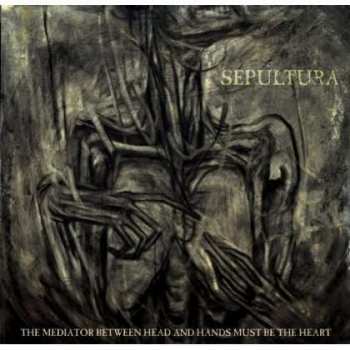 CD Sepultura: The Mediator Between Head And Hands Must Be The Heart 403569