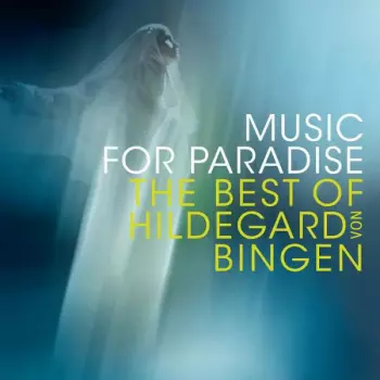 Sequentia: Music for Paradise - The best of Hildegard von Bingen