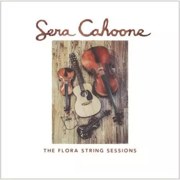 Sera Cahoone: The Flora String Sessions