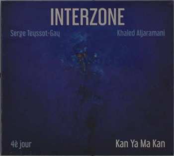 CD Serge Teyssot-Gay: Interzone 4è Jour: Kan Ya Ma Kan 398353