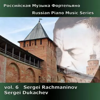 Russian Piano Music Series Vol. 6 - Sergei Rachmaninov