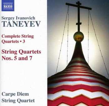 Sergey Ivanovich Taneyev: Complete String Quartets  • 3 (String Quartets Nos. 7 And 5)
