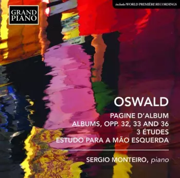 Oswald Piano Works: Albums, Opp.32, 33, and 36, 3 Etudes Estudo Para A Mao Esquerda, Sergio Monteiro, Piano