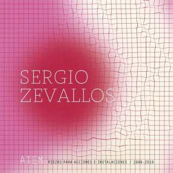 Album Sergio Zevallos: Atem: Piezas Para Acciones E Instalaciones (1999-2