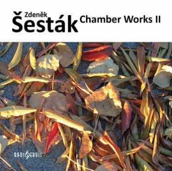 Zdeněk Šesták: Chamber Works II
