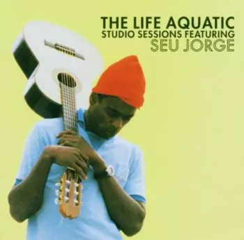 Seu Jorge: The Life Aquatic Studio Sessions