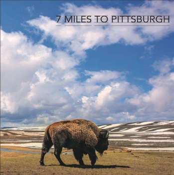 Album Seven Miles To Pittsburgh: 7 Miles To Pittsburgh