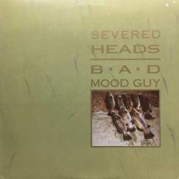 Severed Heads: Bad Mood Guy