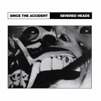 LP Severed Heads: Since The Accident 307593