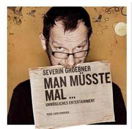 Album Severin Groebner: Man Müsste Mal … - Unmögliches Entertainment