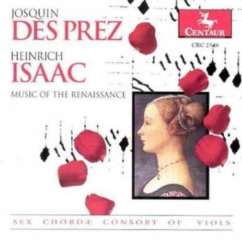 Album Sex Chordae Consort Of Viols: Josquin Des Prez And Heinrich Isaac: Music Of The Renaissance - Sex Chordae Consort Of Viols