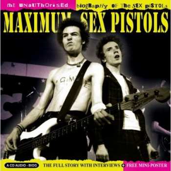 Sex Pistols: Maximum Sex Pistols (The Unauthorised Biography Of The Sex Pistols) 