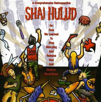 Album Shai Hulud: A Comprehensive Retrospective Or: How We Learned To Stop Worrying And Release Bad And Useless Recordings