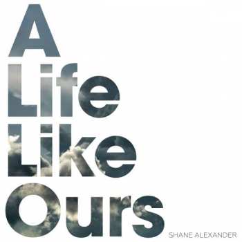 Album Shane Alexander: A Life Like Ours