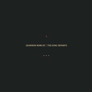 Album Shannon Rowley: The King Departs