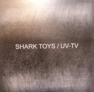 Album Shark Toys: Shark Toys / UV-TV