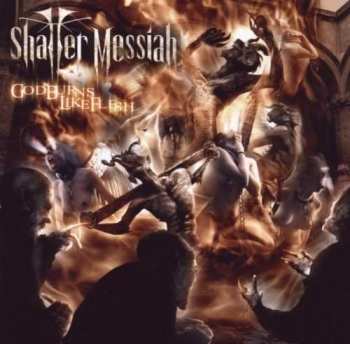 Album Shatter Messiah: God Burns Like Flesh