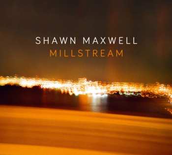 Album Shawn Maxwell: Millstream
