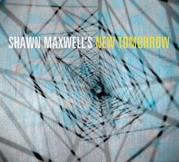 CD Shawn Maxwell's New Tomorrow: Shawn Maxwells' New Tomorrow 506742