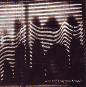 Album She, Sir: Who Can't Say Yes.