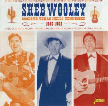 Album Sheb Wooley: Goodbye Texas Hello Tennessee 1950-1962