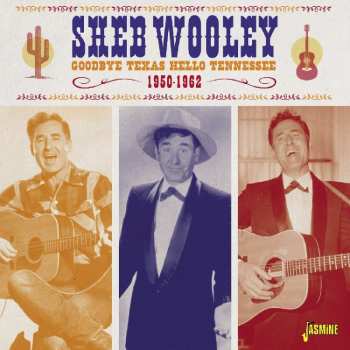 CD Sheb Wooley: Goodbye Texas Hello Tennessee 1950-1962 519815