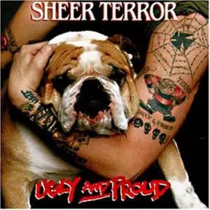 Sheer Terror: Ugly And Proud