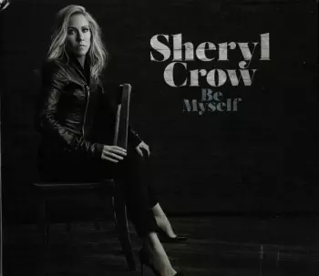 Sheryl Crow: Be Myself