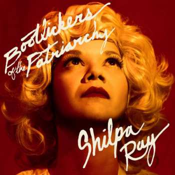 Album Shilpa Ray: Bootlickers of the Patriarchy