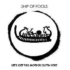 Ship Of Fools: Let's Get This Mother Outta Here