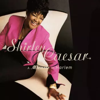 Shirley Caesar: A Miracle In Harlem
