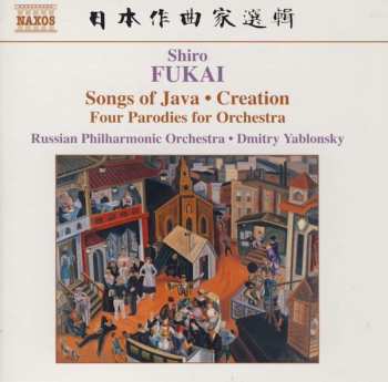 CD Shiro Fukai: Songs Of Java • Creation • Four Parodies For Orchestra 435267