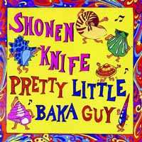 Album Shonen Knife: Pretty Little Baka Guy