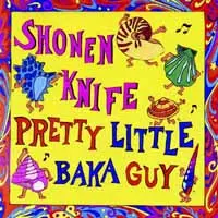 Shonen Knife: Pretty Little Baka Guy