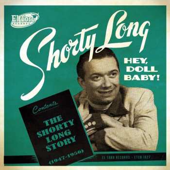Shorty Long: Hey, Doll Baby! - The Shorty Long Story (1947-1956)