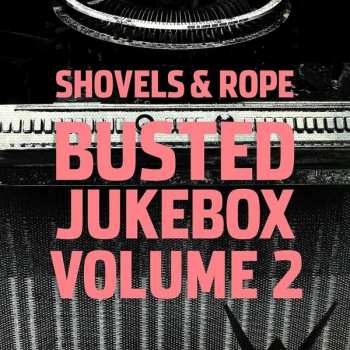Shovels And Rope: Busted Jukebox Volume 2