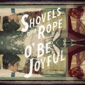 Album Shovels And Rope: O' Be Joyful
