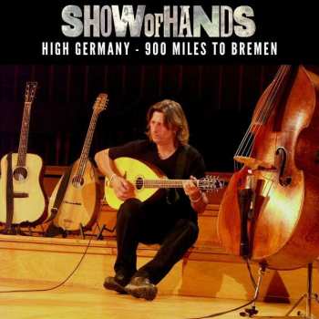 3CD Show Of Hands: High Germany - 900 Miles To Bremen 496493