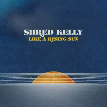 Shred Kelly: Like A Rising Sun