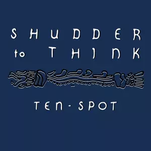 Shudder To Think: Ten-Spot