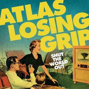 Album Atlas Losing Grip: Shut The World Out