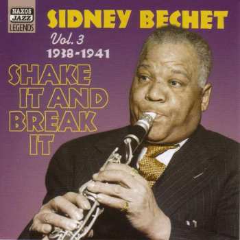 Sidney Bechet: Vol. 3 - Shake It And Break It - Original Recordings 1938-1941