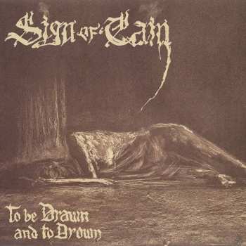 Album Sign Of Cain: To Be Drawn And To Drown