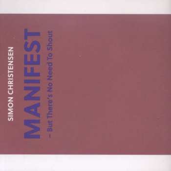 Album Simon Christensen: MANIFEST− But There's No Need To Shout
