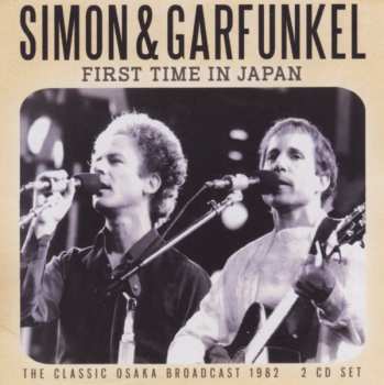 Album Simon & Garfunkel: First Time In Japan - The Classic Osaka Broadcast 1982