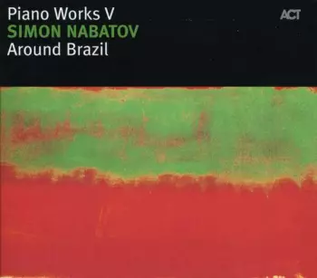 Simon Nabatov: Piano Works V - Around Brazil