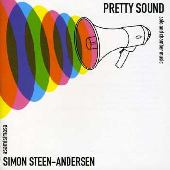Album Simon Steen-Andersen: Pretty Sound (Solo And Chamber Music)