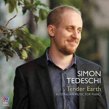 Simon Tedeschi: Tender Earth: Australian Music For Piano