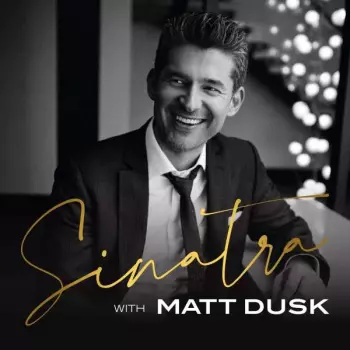 Matt Dusk: Sinatra With Matt Dusk