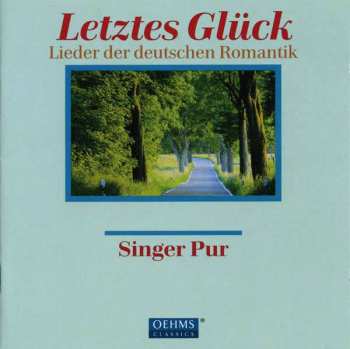 Album Singer Pur: Letztes Glück (Lieder Der Deutschen Romantik = Songs Of The German Romantics)